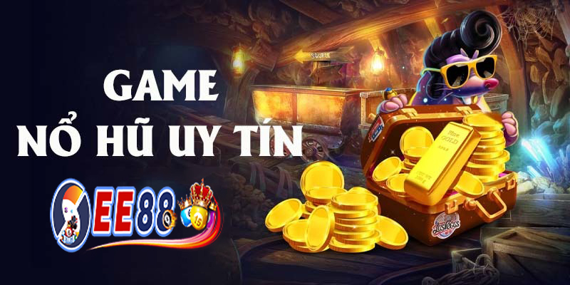 Tại Sao Nên Chơi Game Nổ Hũ uy tín Tại EE88?